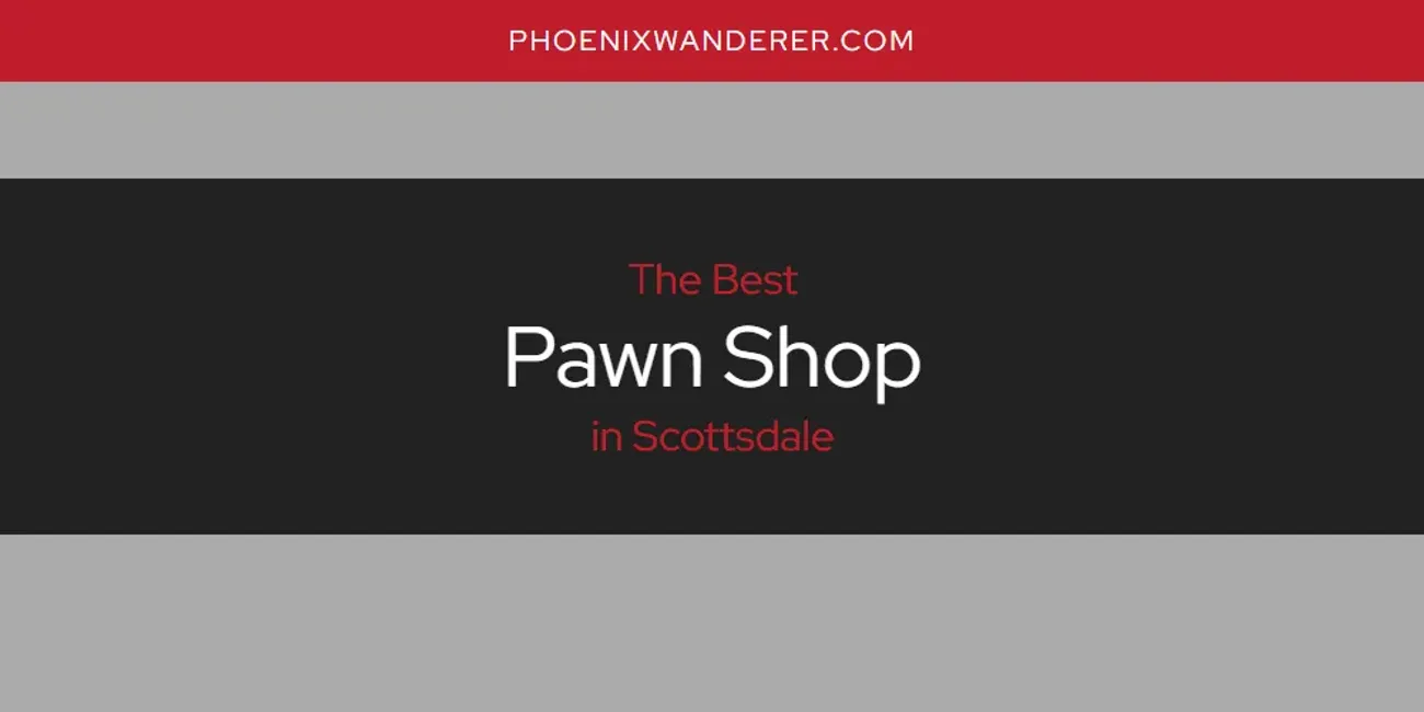 Scottsdale's Best Pawn Shop [Updated 2025]