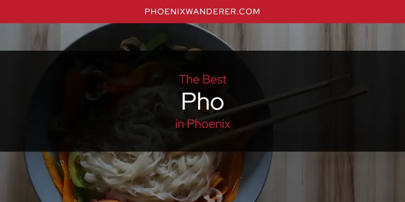 Phoenix's Best Pho [Updated 2025]