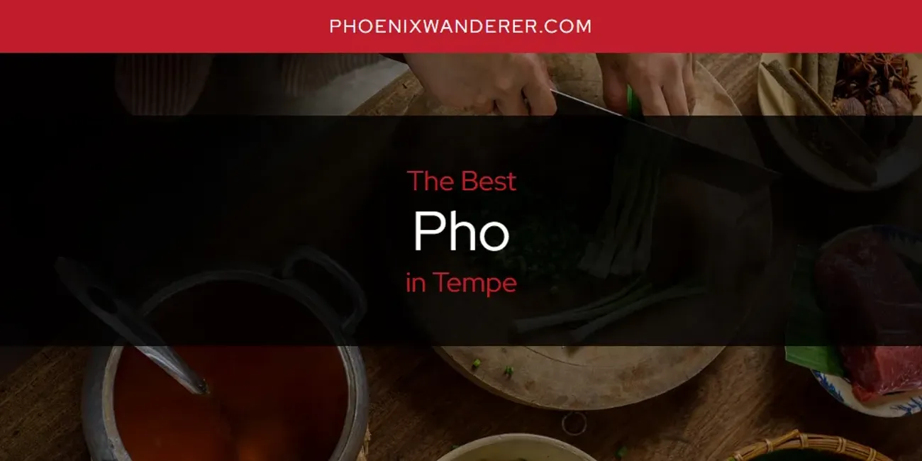 Tempe's Best Pho [Updated 2025]