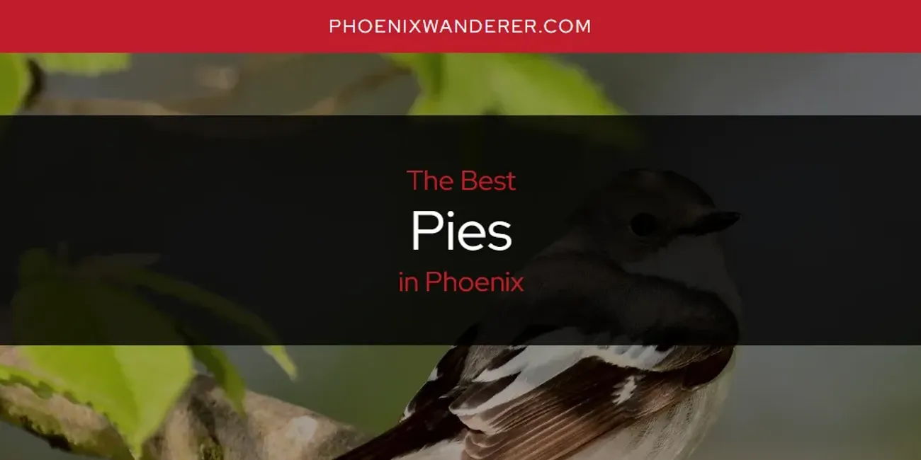 Phoenix's Best Pies [Updated 2025]