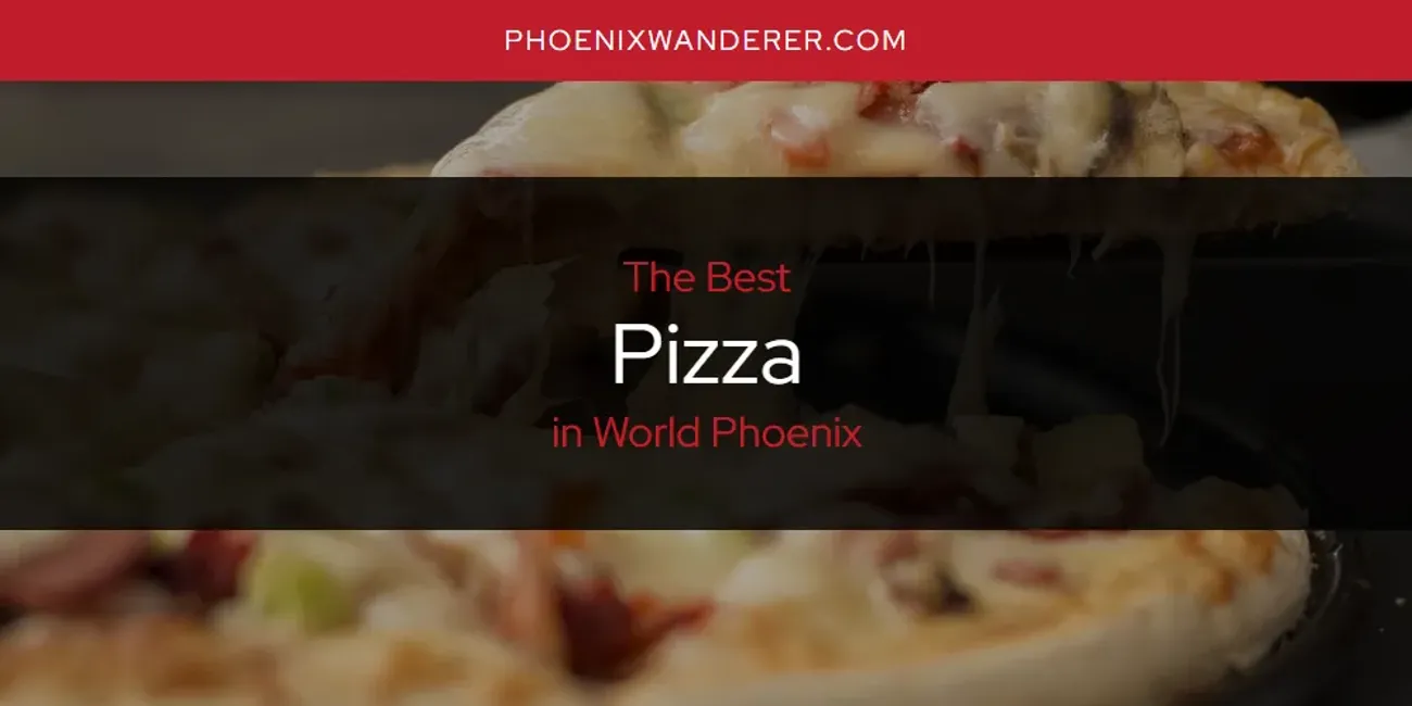 World Phoenix's Best Pizza [Updated 2025]