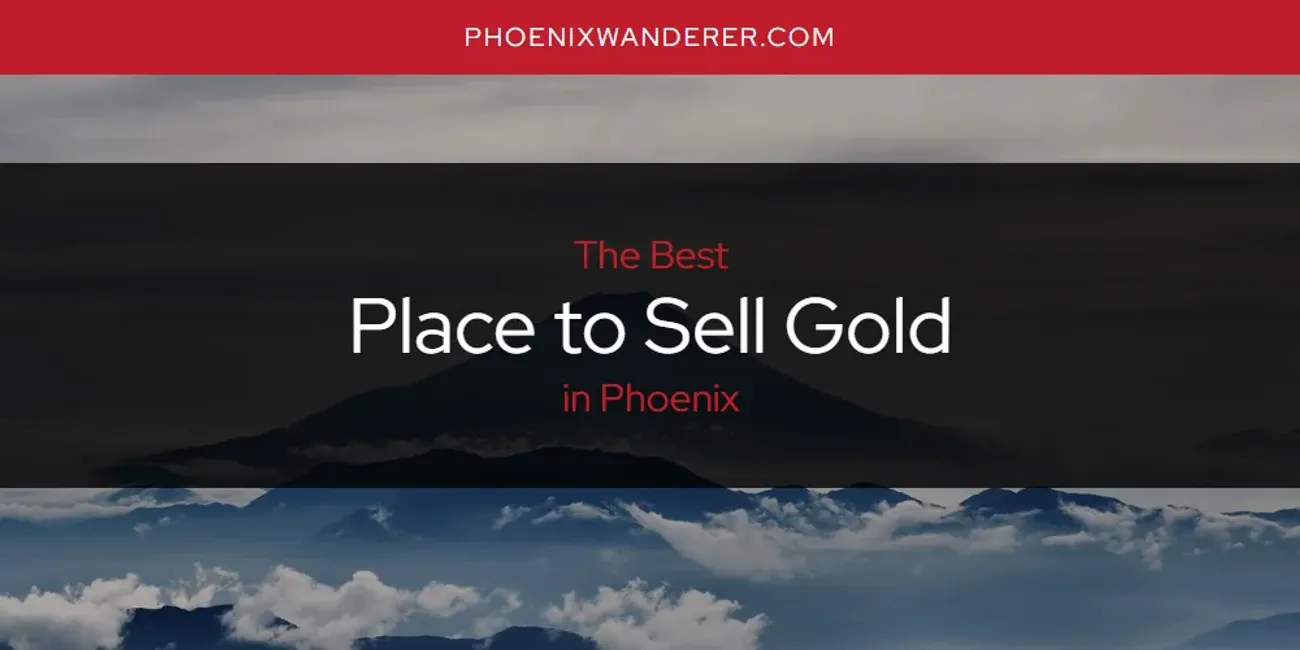 Phoenix's Best Place to Sell Gold [Updated 2025]