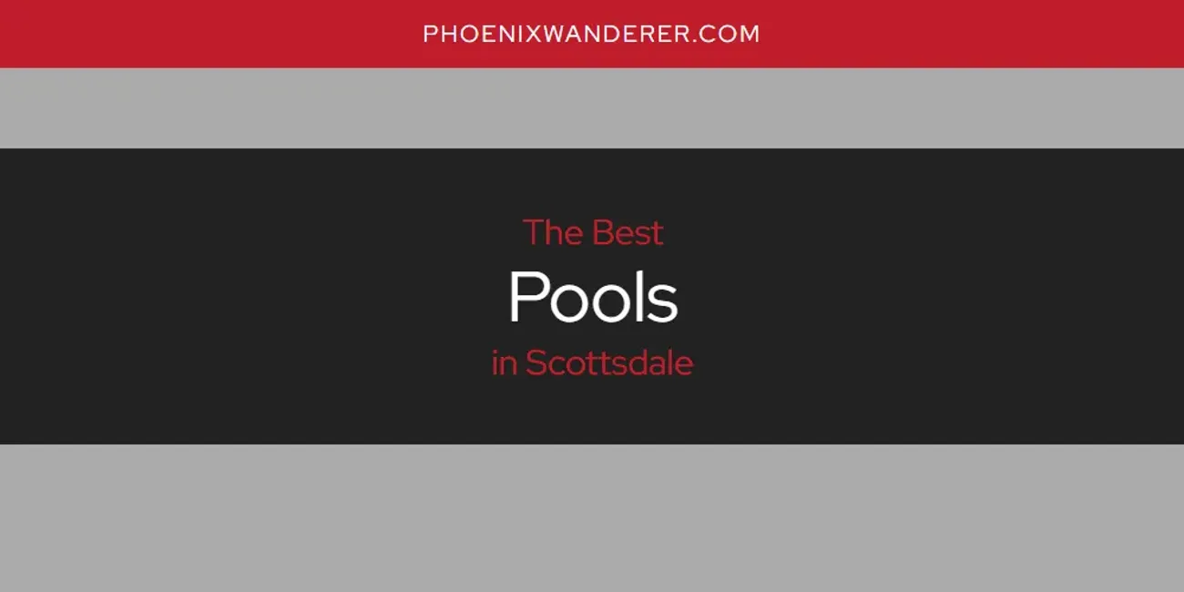 Scottsdale's Best Pools [Updated 2025]