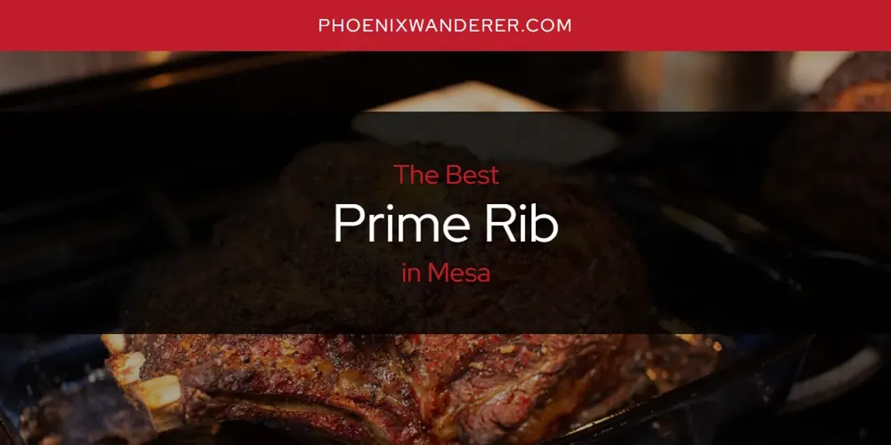 Mesa's Best Prime Rib [Updated 2025]