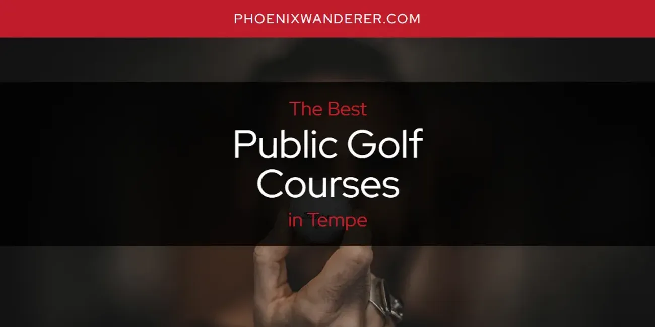 Tempe's Best Public Golf Courses [Updated 2025]