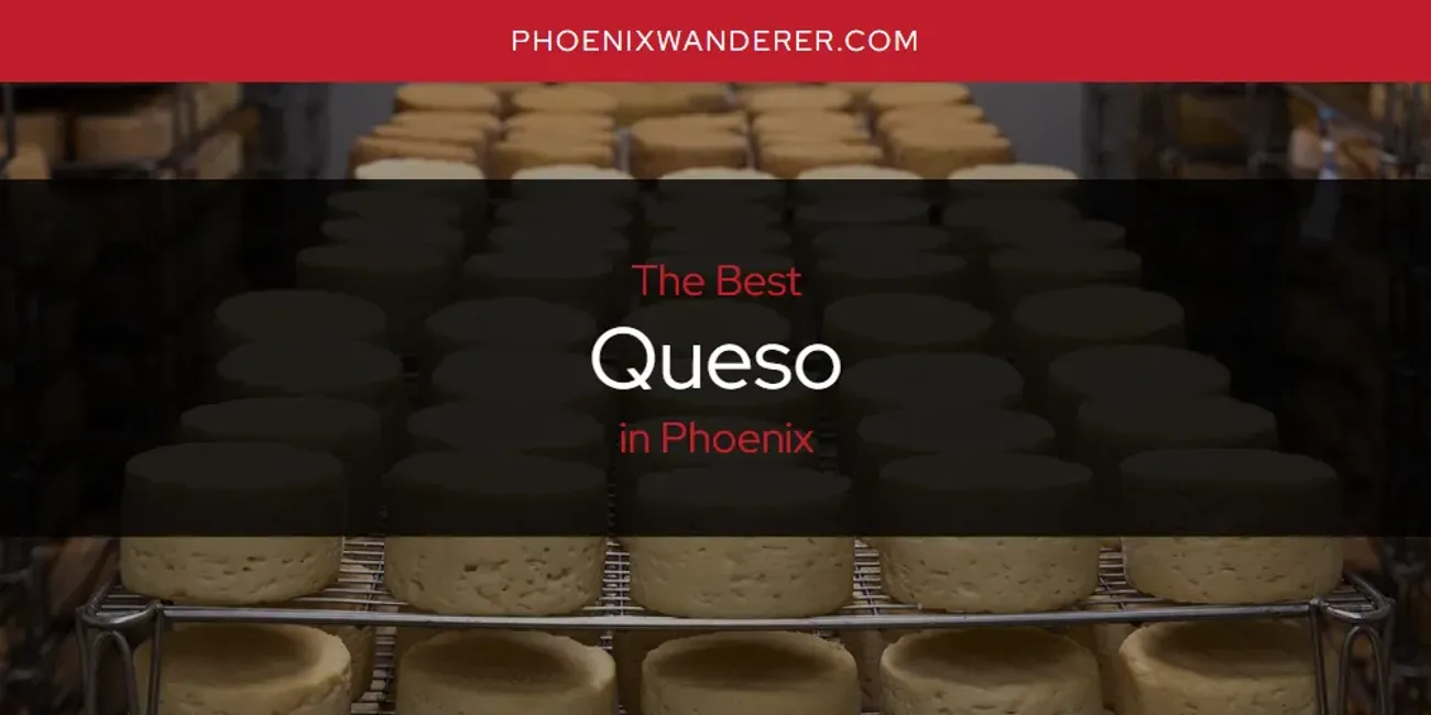 Phoenix's Best Queso [Updated 2025]