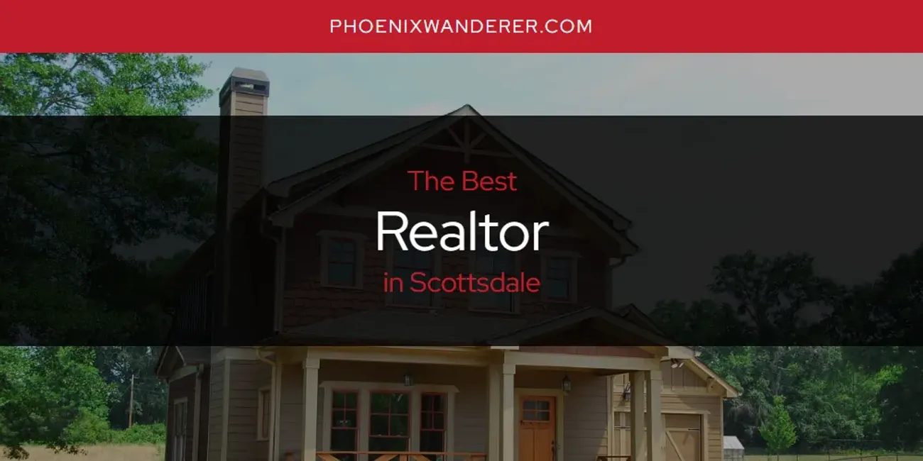 Scottsdale's Best Realtor [Updated 2025]