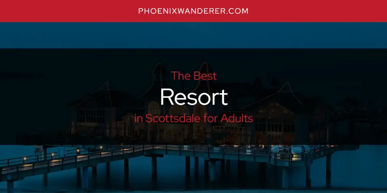 Scottsdale for Adults' Best Resort [Updated 2025]