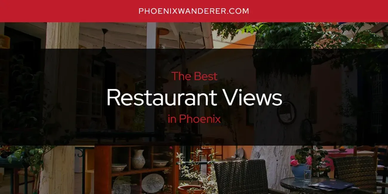 Phoenix's Best Restaurant Views [Updated 2025]