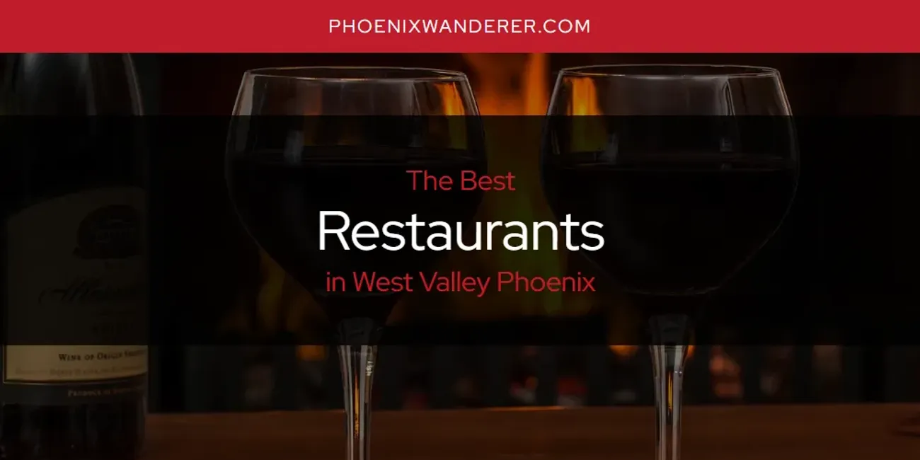 West Valley Phoenix's Best Restaurants [Updated 2025]