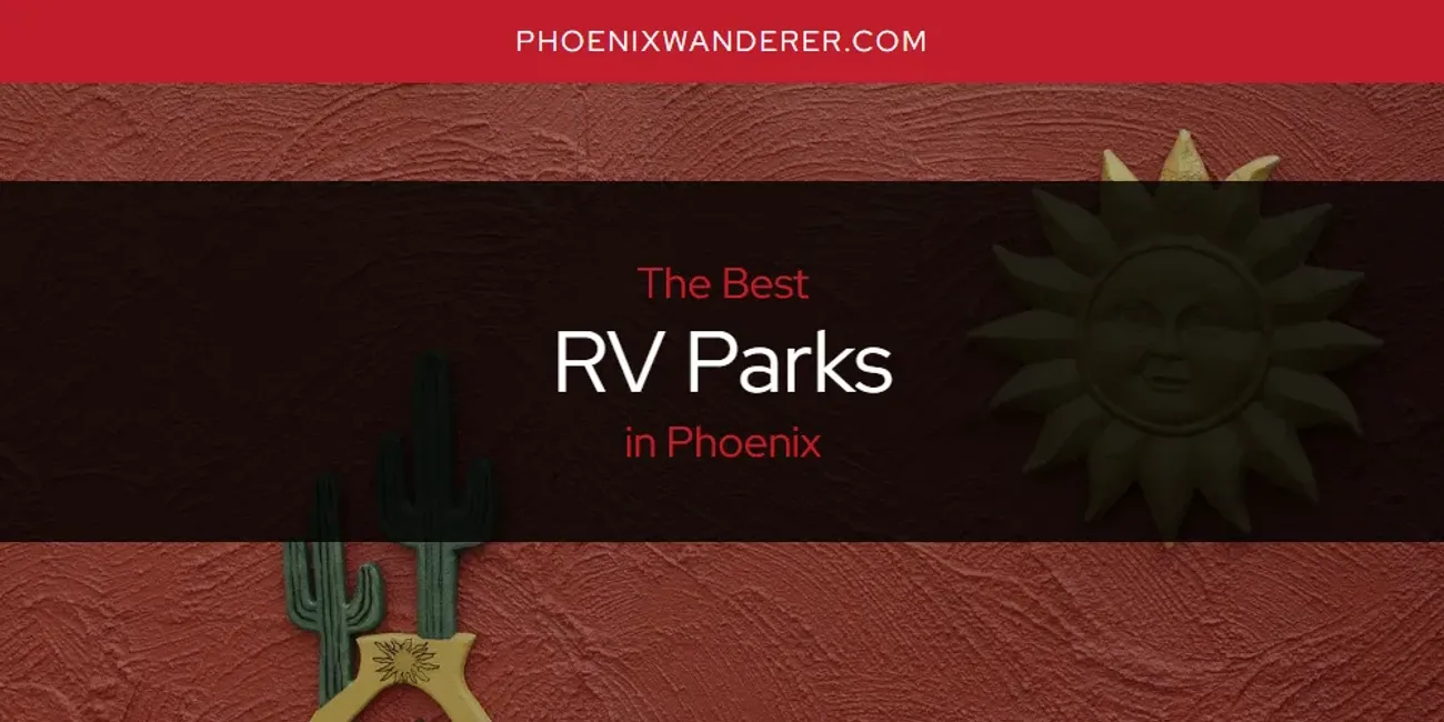 Phoenix's Best RV Parks [Updated 2025]