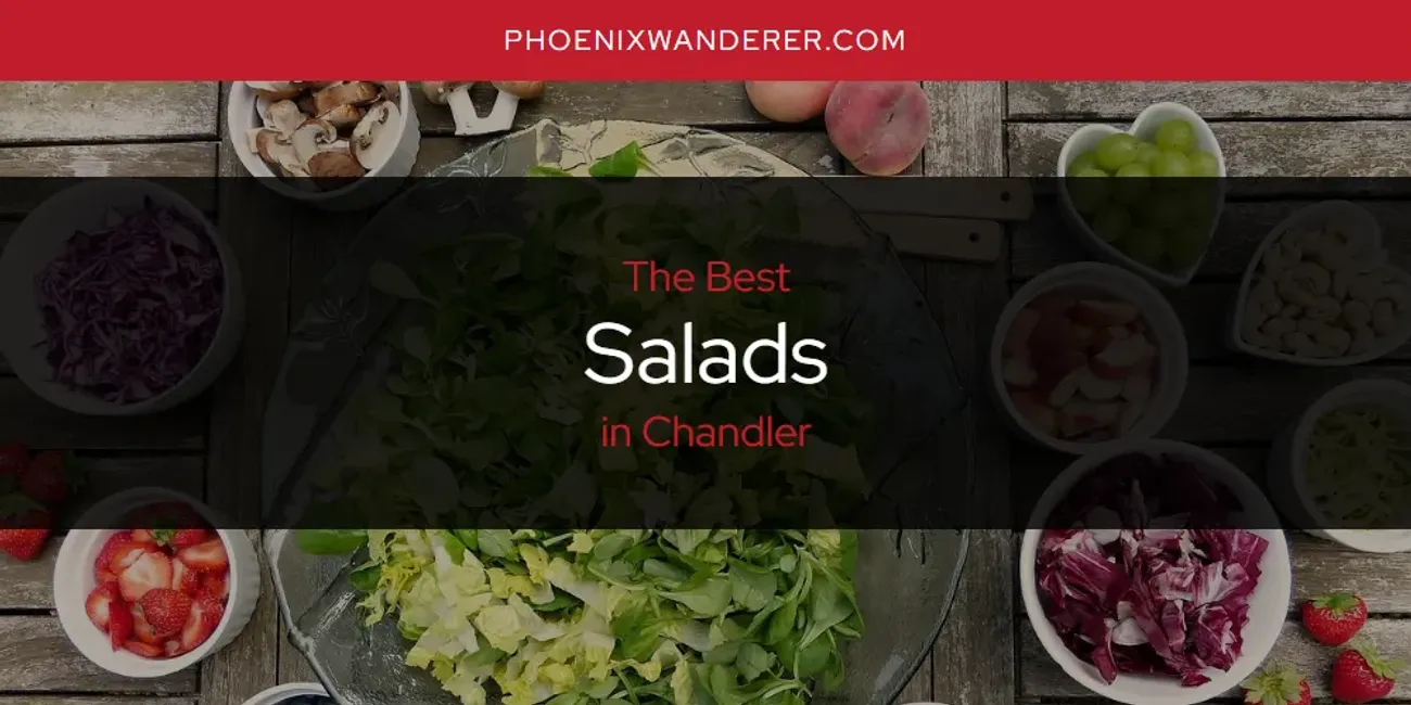 The Absolute Best Salads in Chandler  [Updated 2025]