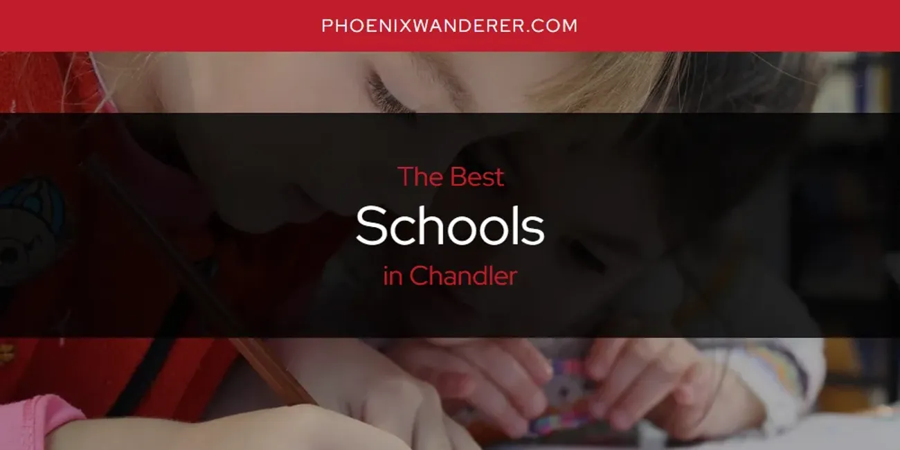 The Absolute Best Schools in Chandler  [Updated 2025]