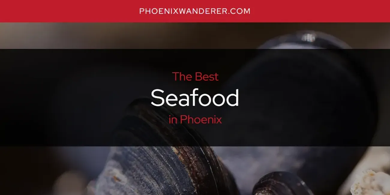 Phoenix's Best Seafood [Updated 2025]