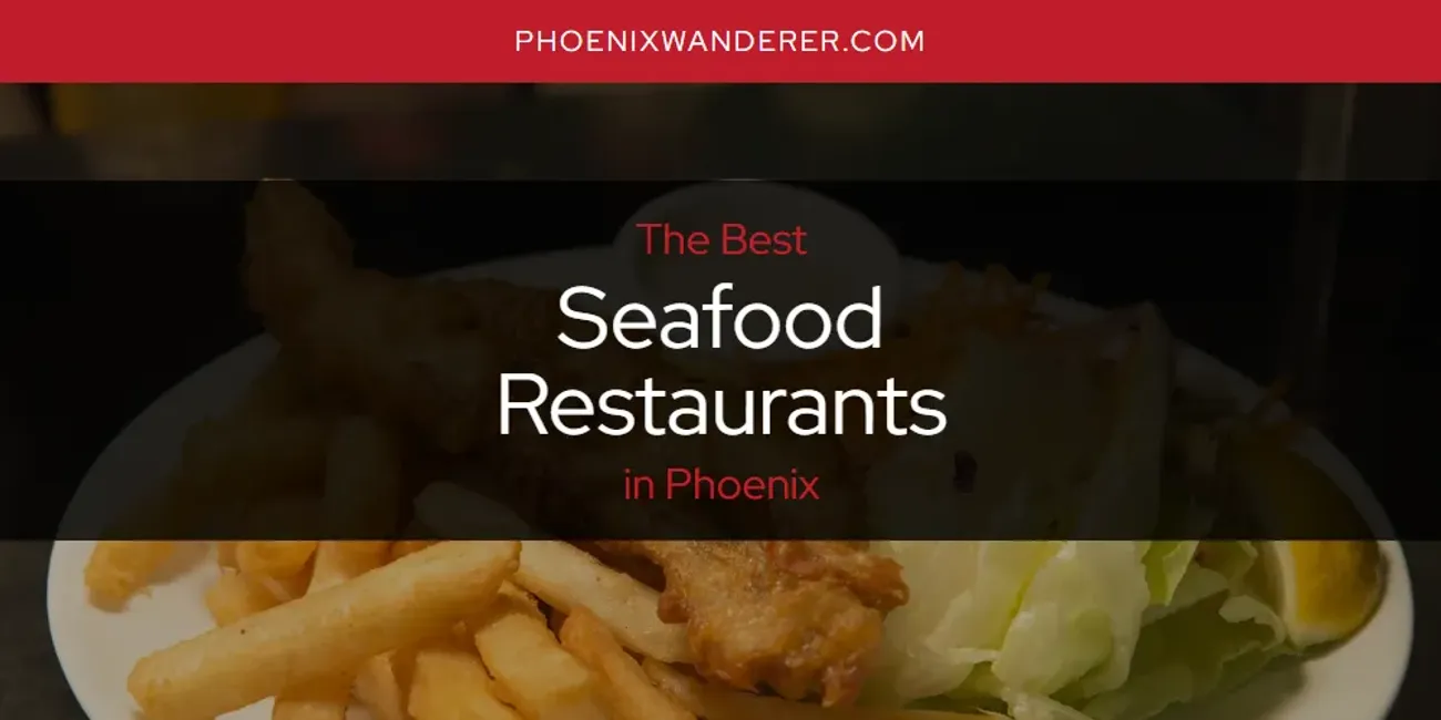 Phoenix's Best Seafood Restaurants [Updated 2025]