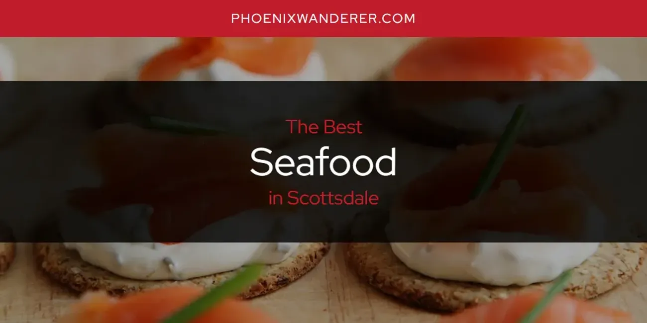 Scottsdale's Best Seafood [Updated 2025]