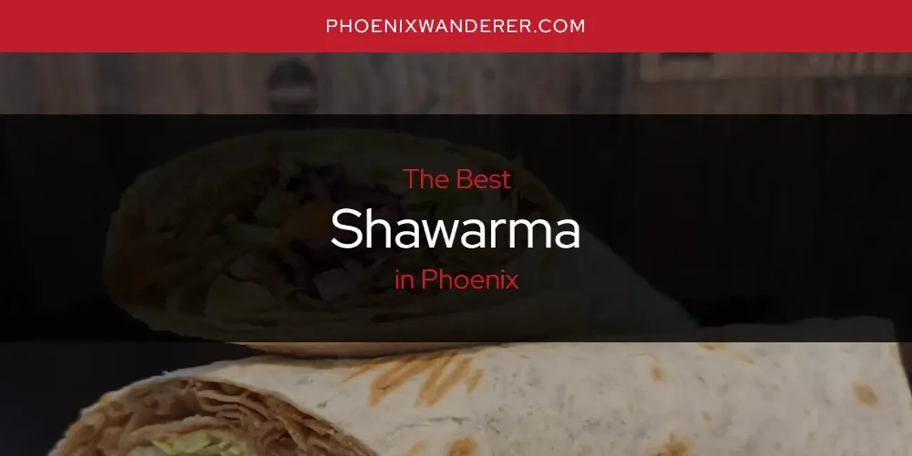 Phoenix's Best Shawarma [Updated 2025]