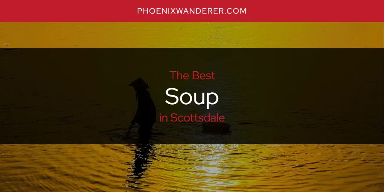 Scottsdale's Best Soup [Updated 2025]