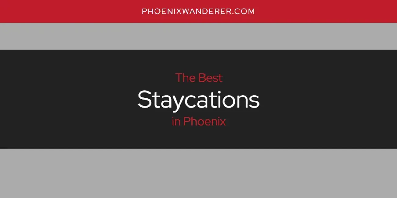 Phoenix's Best Staycations [Updated 2025]