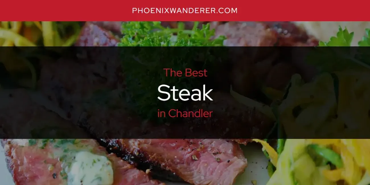 The Absolute Best Steak in Chandler  [Updated 2025]