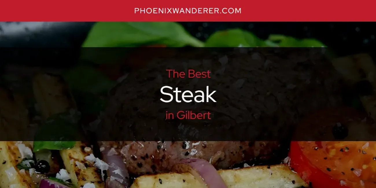 The Absolute Best Steak in Gilbert  [Updated 2025]