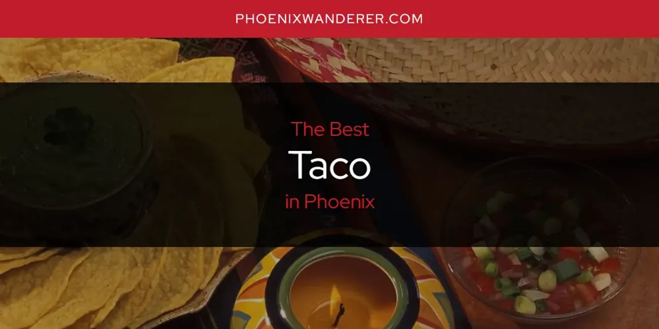 Phoenix's Best Taco [Updated 2025]