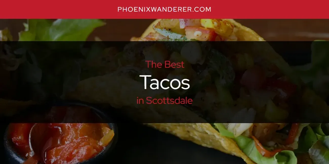 Scottsdale's Best Tacos [Updated 2025]