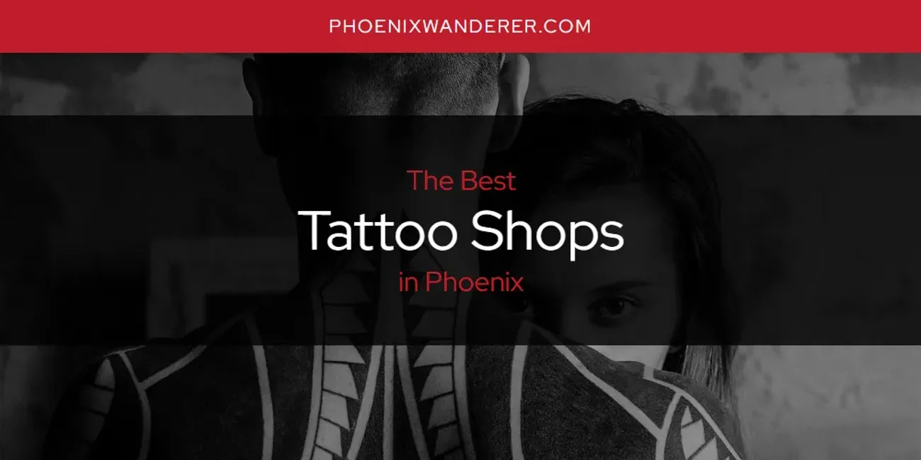 Phoenix's Best Tattoo Shops [Updated 2025]