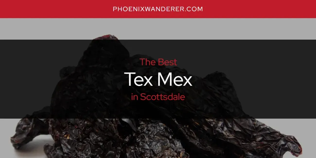 Scottsdale's Best Tex Mex [Updated 2025]