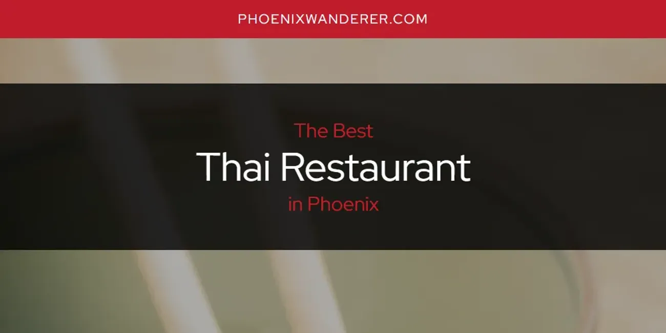 Phoenix's Best Thai Restaurant [Updated 2025]