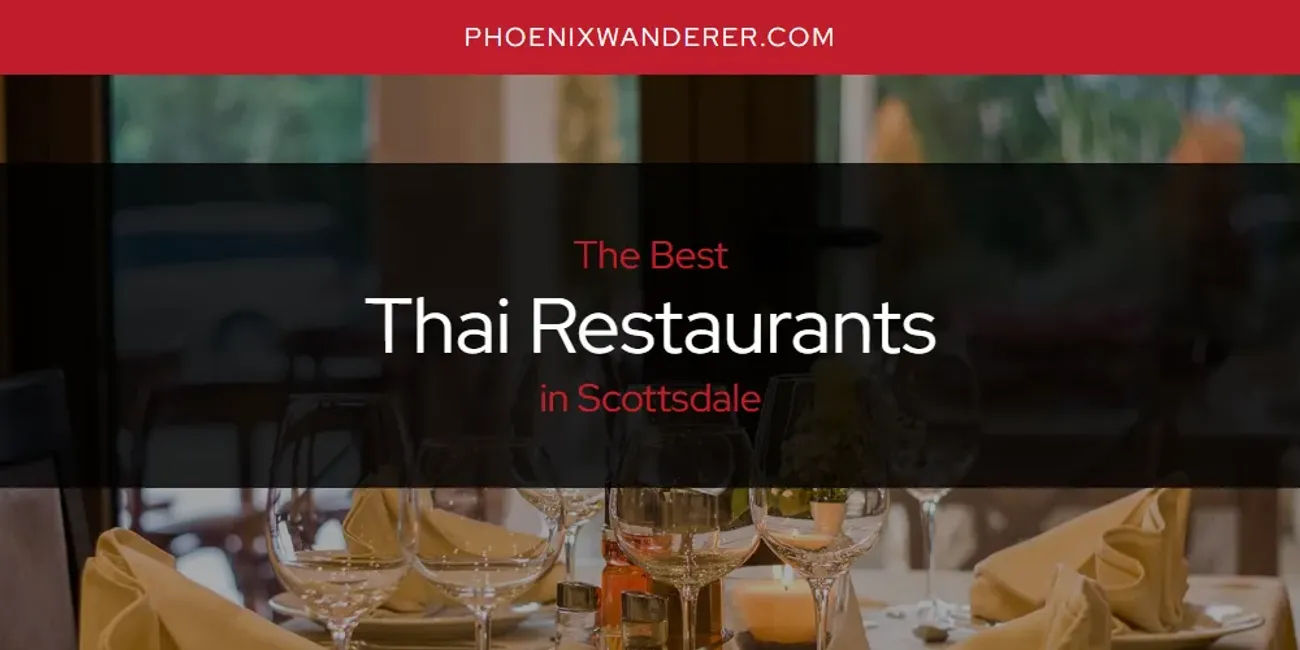 Scottsdale's Best Thai Restaurants [Updated 2025]