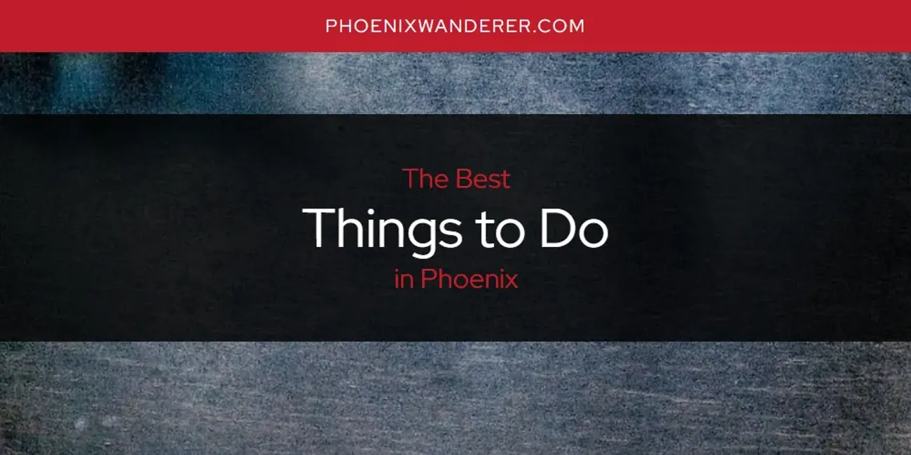 Phoenix's Best Things to Do [Updated 2025]