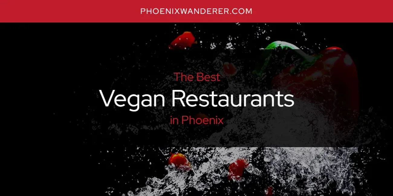 Phoenix's Best Vegan Restaurants [Updated 2025]