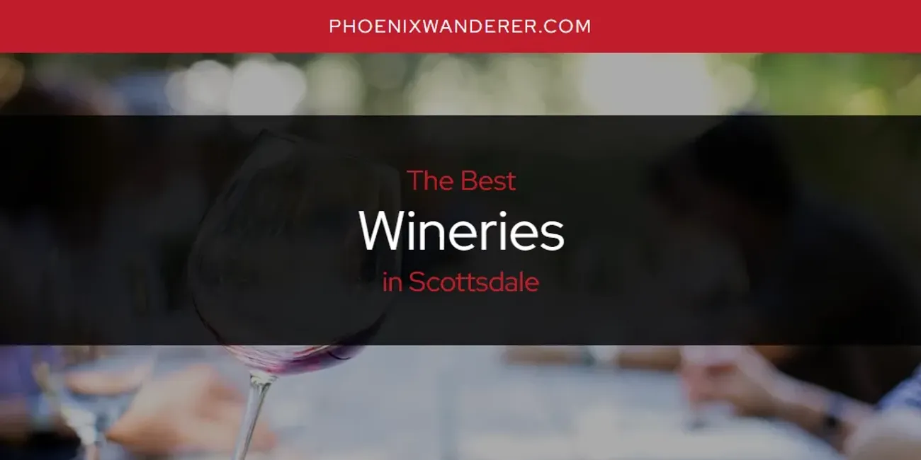 Scottsdale's Best Wineries [Updated 2025]